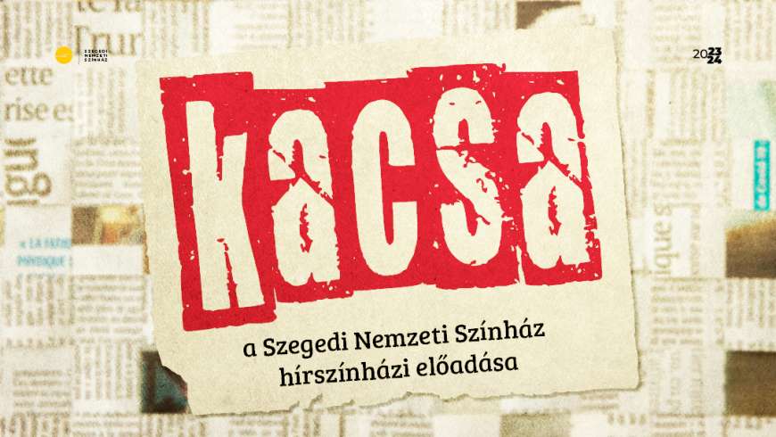 Kacsa – a Szegedi Nemzeti Színház hírszínházi előadása