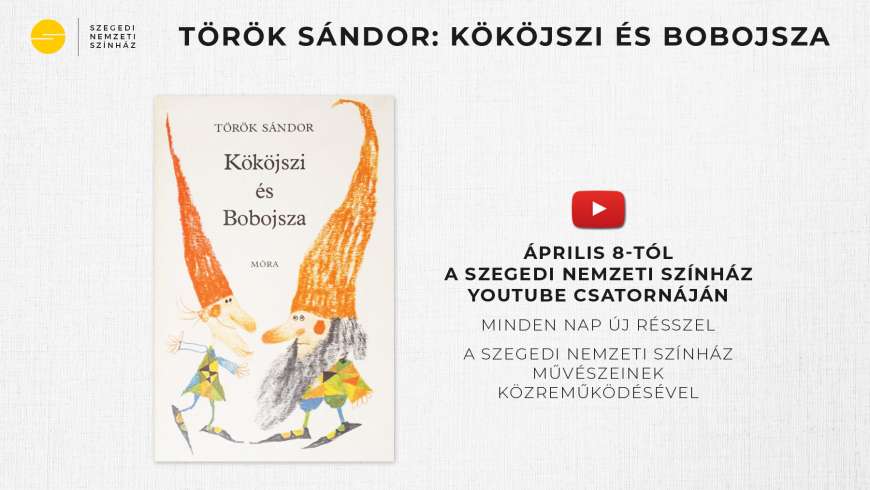 Kököjszi és Bobojsza a Szegedi Nemzeti  Színház művészeinek közreműködésével