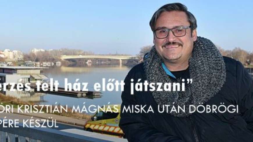 GÖMÖRI KRISZTIÁN MÁGNÁS MISKA UTÁN DÖBRÖGI SZEREPÉRE KÉSZÜL