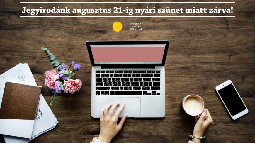 A nyári szünet ideje alatt az elérhető előadásainkra jegyek online vásárolhatók honlapunkon.