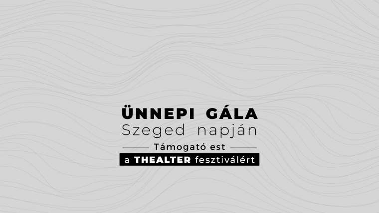 Ünnepi gála Szeged Napján – Támogató est a THEALTER fesztiválért